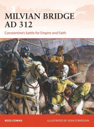 Title: Milvian Bridge AD 312: Constantine's battle for Empire and Faith, Author: Ross Cowan