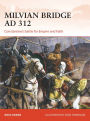 Milvian Bridge AD 312: Constantine's battle for Empire and Faith