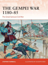 Title: The Gempei War 1180-85: The Great Samurai Civil War, Author: Stephen Turnbull