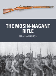 Title: The Mosin-Nagant Rifle, Author: Bill Harriman