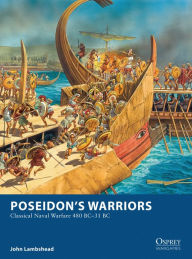 Title: Poseidon's Warriors: Classical Naval Warfare 480-31 BC, Author: John Lambshead