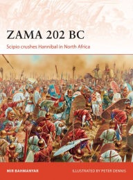 Title: Zama 202 BC: Scipio crushes Hannibal in North Africa, Author: Mir Bahmanyar