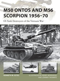 Title: M50 Ontos and M56 Scorpion 1956-70: US Tank Destroyers of the Vietnam War, Author: Kenneth W Estes
