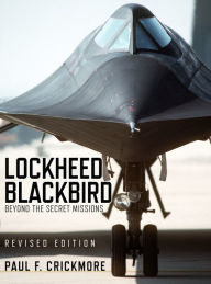 Title: Lockheed Blackbird: Beyond the Secret Missions (Revised Edition), Author: Paul F. Crickmore
