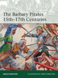 Title: The Barbary Pirates 15th-17th Centuries, Author: Angus Konstam