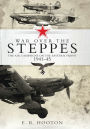 War over the Steppes: The air campaigns on the Eastern Front 1941-45