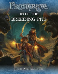 Title: Frostgrave: Into the Breeding Pits, Author: Joseph A. McCullough