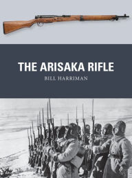 Title: The Arisaka Rifle, Author: Bill Harriman