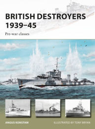 Title: British Destroyers 1939-45: Pre-war classes, Author: Angus Konstam