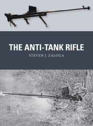 Title: The Anti-Tank Rifle, Author: Steven J. Zaloga