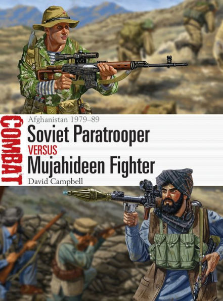 Soviet Paratrooper vs Mujahideen Fighter: Afghanistan 1979-89