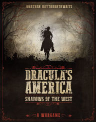 Title: Dracula's America: Shadows of the West: A Wargame, Author: Jonathan Haythornthwaite