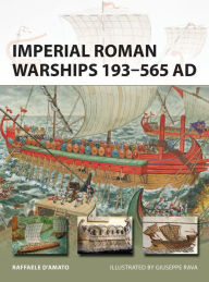 Title: Imperial Roman Warships 193-565 AD, Author: Raffaele D'Amato