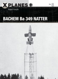 Title: Bachem Ba 349 Natter, Author: Robert Forsyth