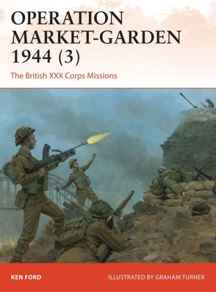 Operation Market-Garden 1944 (3): The British XXX Corps Missions
