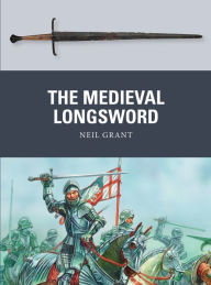 Title: The Medieval Longsword, Author: Neil Grant
