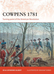 Title: Cowpens 1781: Turning point of the American Revolution, Author: Ed Gilbert