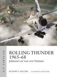 Title: Rolling Thunder 1965-68: Johnson's air war over Vietnam, Author: Richard P. Hallion