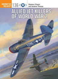Title: Allied Jet Killers of World War 2, Author: Stephen Chapis