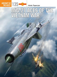 Title: MiG-21 Aces of the Vietnam War, Author: István Toperczer