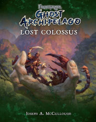 Title: Frostgrave: Ghost Archipelago: Lost Colossus, Author: Joseph A. McCullough