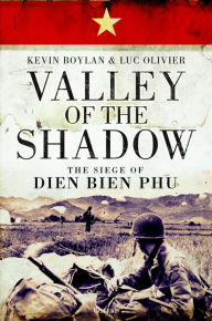 Title: Valley of the Shadow: The Siege of Dien Bien Phu, Author: Kevin Boylan