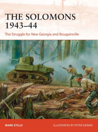 Title: The Solomons 1943-44: The Struggle for New Georgia and Bougainville, Author: Mark Stille