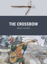 Title: The Crossbow, Author: Mike Loades