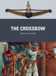 Title: The Crossbow, Author: Mike Loades