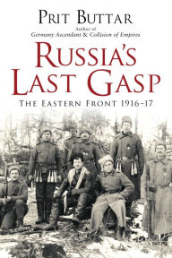 Title: Russia's Last Gasp: The Eastern Front 1916-17, Author: Prit Buttar