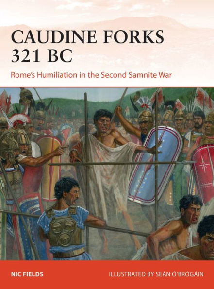 Caudine Forks 321 BC: Rome's Humiliation the Second Samnite War