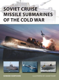 Title: Soviet Cruise Missile Submarines of the Cold War, Author: Edward Hampshire