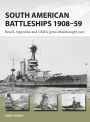 South American Battleships 1908-59: Brazil, Argentina, and Chile's great dreadnought race