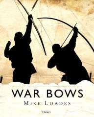 Free ebook downloads pdf files War Bows: Longbow, crossbow, composite bow and Japanese yumi 9781472825537 by Mike Loades in English ePub iBook