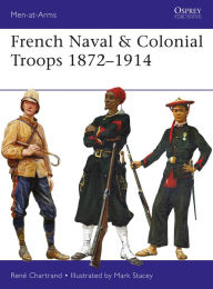 Google books and download French Naval & Colonial Troops 1872-1914 FB2 by René Chartrand, Mark Stacey 9781472826190 (English Edition)