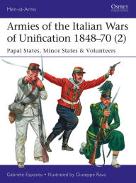 Download ebooks in word format Armies of the Italian Wars of Unification 1848-70 (2): Papal States, Minor States & Volunteers 9781472826244 ePub iBook by Gabriele Esposito, Giuseppe Rava