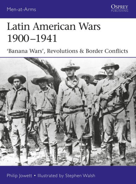 Latin American Wars 1900-1941: "Banana Wars," Border & Revolutions