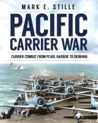 Title: Pacific Carrier War: Carrier Combat from Pearl Harbor to Okinawa, Author: Mark Stille