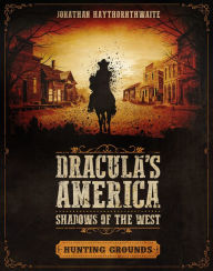 Title: Dracula's America: Shadows of the West: Hunting Grounds, Author: Jonathan Haythornthwaite