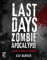 Title: Last Days: Zombie Apocalypse: A Game of Survival Horror, Author: Ash Barker