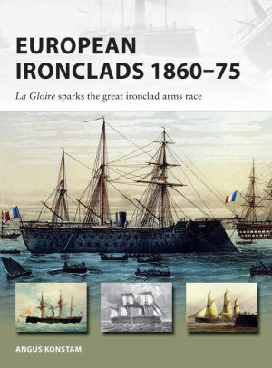 European Ironclads 1860-75: The Gloire sparks the great ironclad arms race