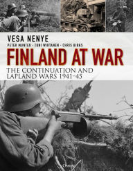 Title: Finland at War: The Continuation and Lapland Wars 1941-45, Author: Vesa Nenye