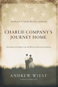 Title: Charlie Company's Journey Home: The Forgotten Impact on the Wives of Vietnam Veterans, Author: Andrew Wiest