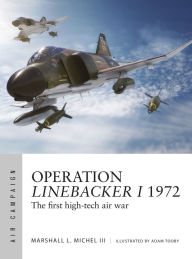 Title: Operation Linebacker I 1972: The first high-tech air war, Author: Marshall Michel III