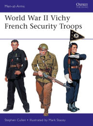 Title: World War II Vichy French Security Troops, Author: Stephen M. Cullen