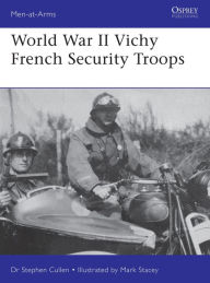 Title: World War II Vichy French Security Troops, Author: Stephen M. Cullen