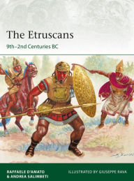 Best ebook collection download The Etruscans: 9th-2nd Centuries BC by Raffaele D'Amato, Andrea Salimbeti, Giuseppe Rava 9781472828309  in English