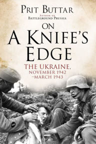 Download books free android On a Knife's Edge: The Ukraine, November 1942-March 1943 by Prit Buttar English version