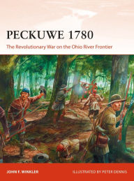 Free english books to download Peckuwe 1780: The Revolutionary War on the Ohio River Frontier 9781472828842 by John F. Winkler, Peter Dennis in English 