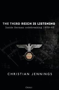 Epub format books free download The Third Reich is Listening: Inside German Codebreaking 1939-45 in English 9781472829504 MOBI